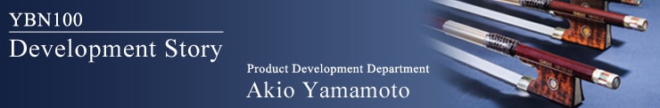 YBN100 Development Story. Product Development Department Akio Yamamoto